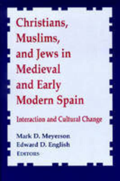 Cover for Christians, Muslims, and Jews in Medieval and Early Modern Spain: Interaction and Cultural Change - Notre Dame Conferences in Medieval Studies (Paperback Book) [New edition] (1999)