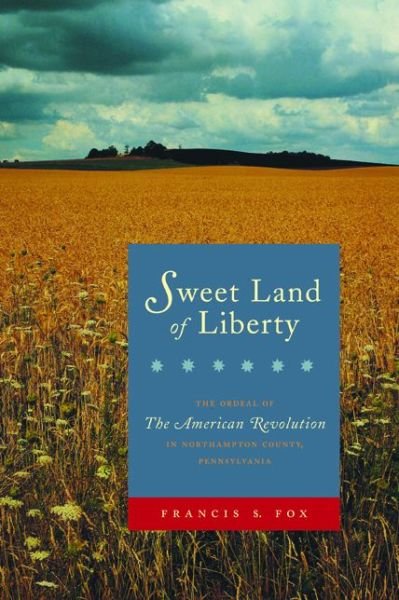 Cover for Francis S. Fox · Sweet Land of Liberty: The Ordeal of the American Revolution in Northampton County, Pennsylvania (Paperback Book) (2003)