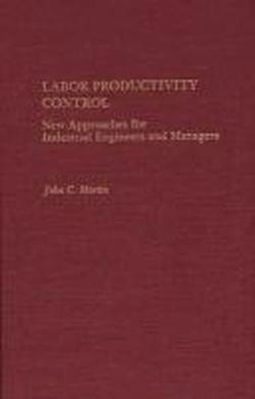 Cover for John Martin · Labor Productivity Control: New Approaches for Industrial Engineers and Managers (Hardcover bog) (1990)