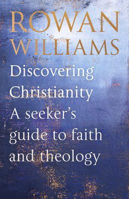 Cover for Rt Hon Rowan Williams · Discovering Christianity: A Brief Guide to Faith and Theology (Paperback Book) (2025)