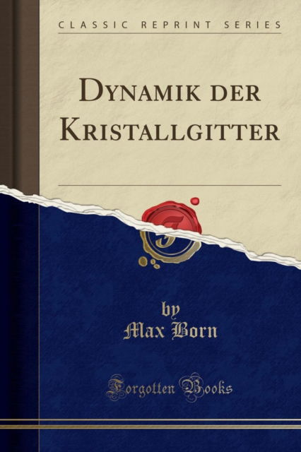 Cover for Max Born · Dynamik der Kristallgitter (Classic Reprint) (Paperback Book) (2018)