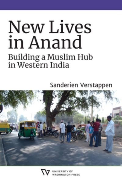 Cover for Sanderien Verstappen · New Lives in Anand: Building a Muslim Hub in Western India - Global South Asia (Inbunden Bok) (2022)