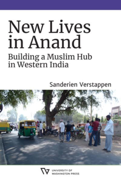 New Lives in Anand: Building a Muslim Hub in Western India - Global South Asia - Sanderien Verstappen - Böcker - University of Washington Press - 9780295749631 - 26 juli 2022