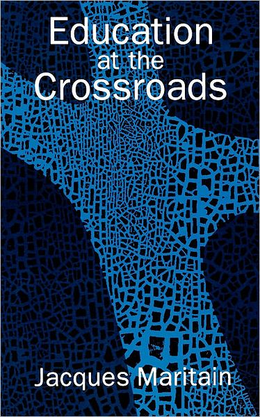 Education at the Crossroads - The Terry Lectures - Jacques Maritain - Books - Yale University Press - 9780300001631 - September 10, 1960