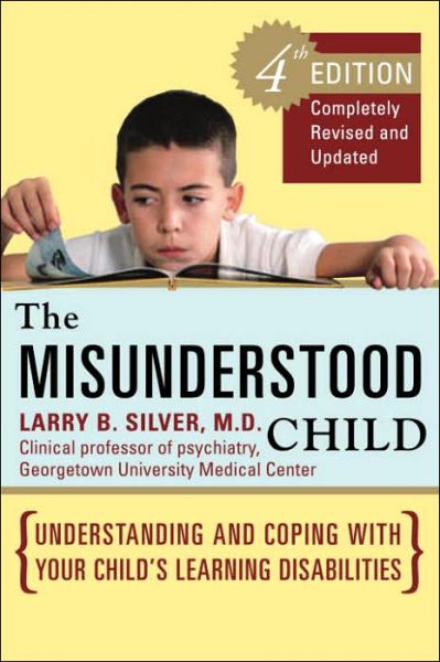 Cover for Larry B. Silver · The Misunderstood Child, Fourth Edition: Understanding and Coping with Your Child's Learning Disabilities (Paperback Book) [4th edition] (2006)