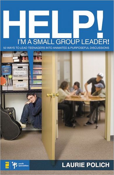 Cover for Laurie Polich · Help! I'm a Small-Group Leader!: 50 Ways to Lead Teenagers into Animated and Purposeful Discussions (Paperback Book) (1998)