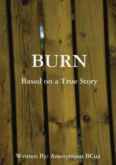 Burn - Anonymous Bcuz - Livros - Lulu Press, Inc. - 9780359199631 - 5 de novembro de 2018