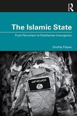 Cover for Ondrej Filipec · The Islamic State: From Terrorism to Totalitarian Insurgency (Pocketbok) (2020)