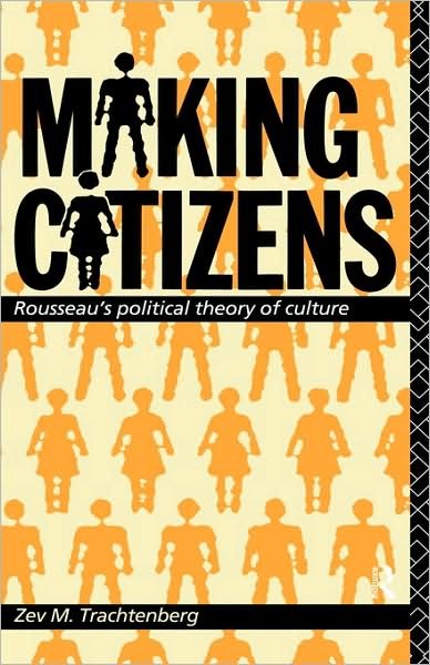 Cover for Zev M. Trachtenberg · Making Citizens: Rousseau's Political Theory of Culture (Gebundenes Buch) (1993)
