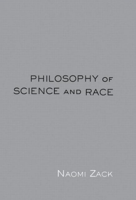 Cover for Naomi Zack · Philosophy of Science and Race (Hardcover Book) (2002)