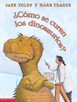 Cover for Jane Yolen · How Do Dinosaurs Get Well Soon? (como Se Curan Los Dinosaurios?) (Book) (2004)