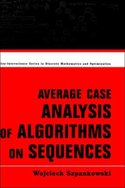 Cover for Szpankowski, Wojciech (Purdue University) · Average Case Analysis of Algorithms on Sequences - Wiley Series in Discrete Mathematics and Optimization (Hardcover bog) (2001)