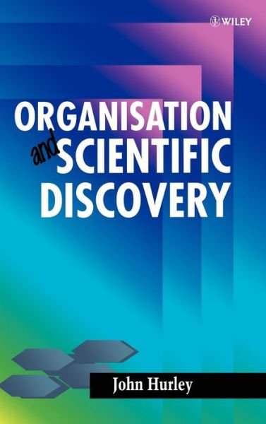 Cover for Hurley, John (Dublin City University, Ireland) · Organisation and Scientific Discovery (Inbunden Bok) (1997)