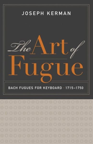 Cover for Joseph Kerman · The Art of Fugue: Bach Fugues for Keyboard, 1715–1750 (Paperback Book) [Oroney and Karen Ros edition] (2015)