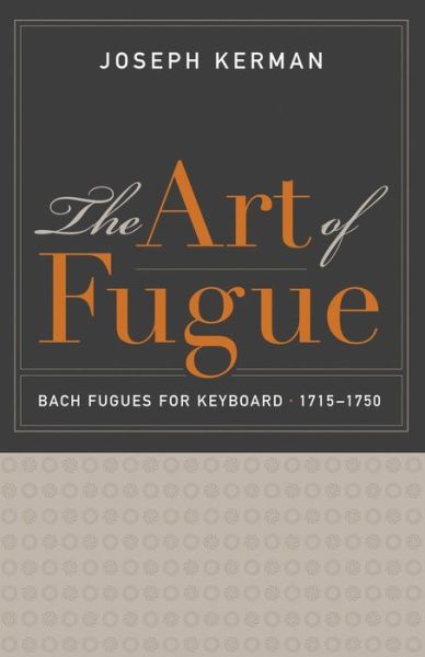 The Art of Fugue: Bach Fugues for Keyboard, 1715–1750 - Joseph Kerman - Books - University of California Press - 9780520287631 - June 23, 2015