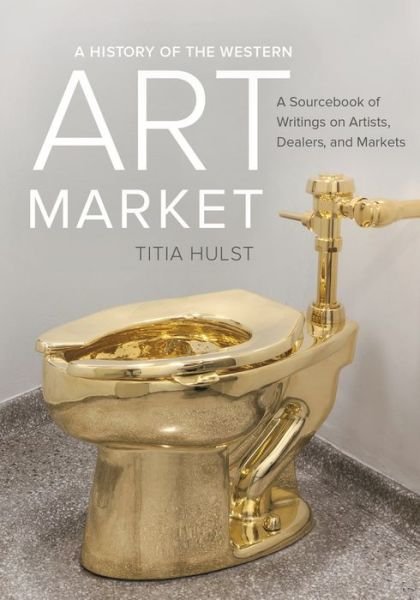 Cover for Titia Hulst · A History of the Western Art Market: A Sourcebook of Writings on Artists, Dealers, and Markets (Paperback Bog) (2017)