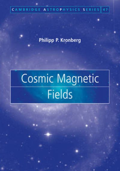 Cover for Kronberg, Philipp P. (University of Toronto) · Cosmic Magnetic Fields - Cambridge Astrophysics (Hardcover bog) (2016)