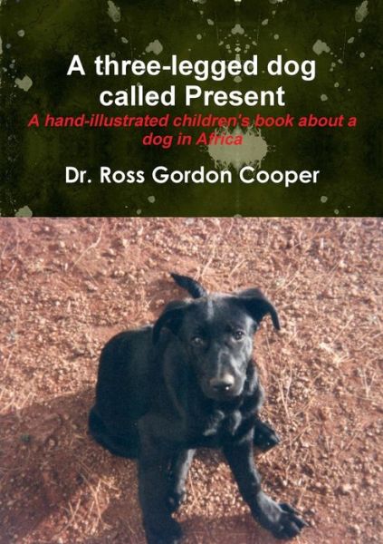 Cover for Dr. Ross Gordon Cooper · A Three-legged Dog Called Present (Taschenbuch) (2011)