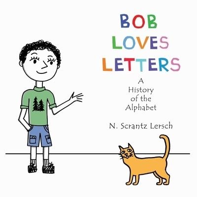 Cover for N Scrantz Lersch · Bob Loves Letters: A History of the Alphabet - Second Edition (Paperback Bog) (2021)
