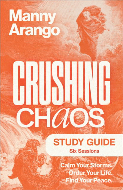 Crushing Chaos Study Guide: Calm Your Storms. Order Your Life. Find Your Peace - Manny Arango - Books - Waterbrook Press (A Division of Random H - 9780593601631 - May 6, 2025