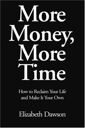 Cover for Elizabeth Dawson · More Money, More Time: How to Reclaim Your Life and Make It Your Own (Paperback Book) (2004)