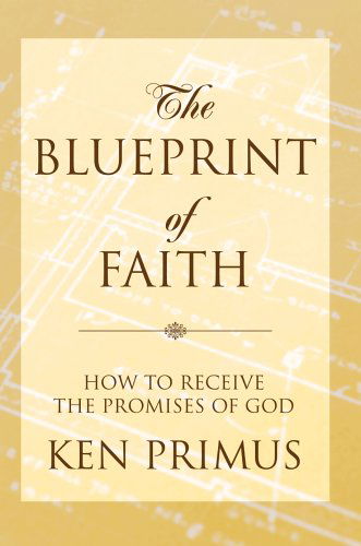 Cover for Ken Primus · The Blueprint of Faith: How to Receive the Promises of God (Paperback Book) (2006)