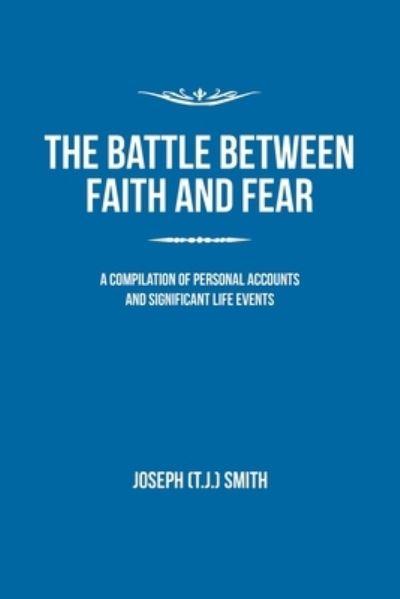 Cover for Joseph (T.J.) Smith · The Battle Between Faith and Fear (Paperback Book) (2016)