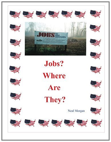 Jobs Where Are They? - Neal Morgan - Kirjat - Neal Morgan - 9780615554631 - maanantai 12. joulukuuta 2011