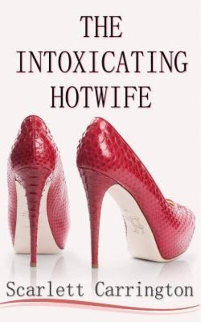 Cover for Scarlett Carrington · The Intoxicating Hotwife (Paperback Book) (2018)