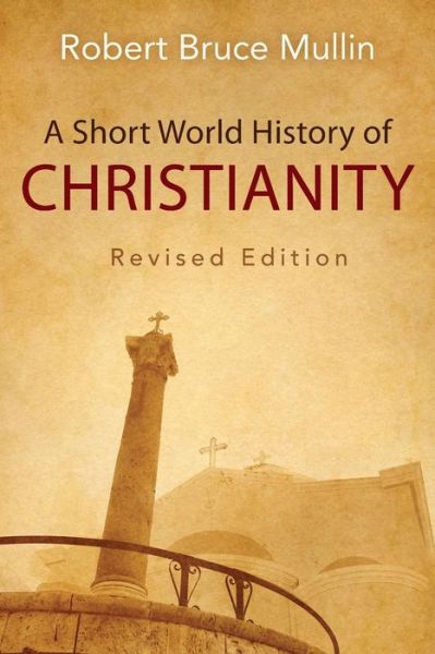 A Short World History of Christianity, Revised Edition - Robert Bruce Mullin - Books - Westminster/John Knox Press,U.S. - 9780664259631 - November 12, 2014