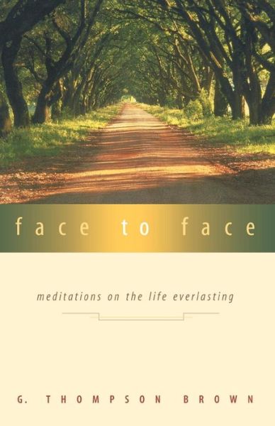 Cover for G. Thompson Brown · Face to Face: Meditations on the Life Everlasting (Paperback Book) (2001)