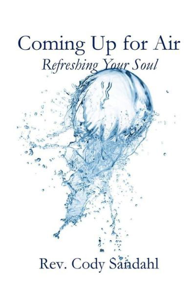 Cover for Cody Sandahl · Coming Up for Air: Refreshing Your Soul (Paperback Book) (2018)
