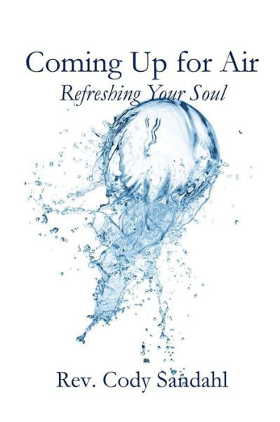 Cover for Cody Sandahl · Coming Up for Air: Refreshing Your Soul (Pocketbok) (2018)