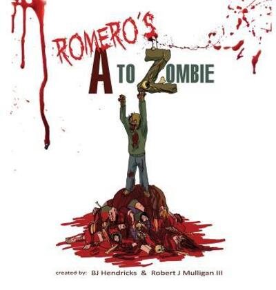 Cover for Bj Hendricks · Romero's A to Zombie (Hardcover Book) (2017)