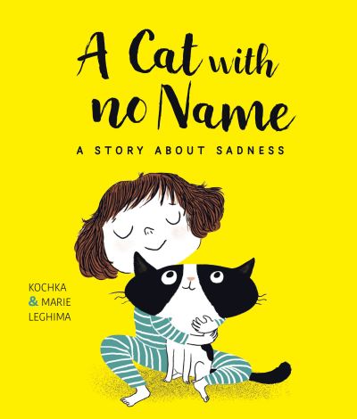 Cover for Kochka · A Cat With No Name: A Story About Sadness - What a Feeling (Hardcover Book) (2021)