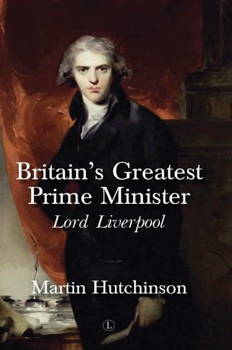 Cover for Martin Hutchinson · Britain's Greatest Prime Minister HB: Lord Liverpool (Hardcover bog) (2020)