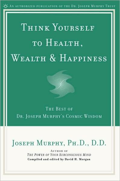 Cover for Joseph Murphy · Think Yourself to Health, Wealth and Happiness: The Best of Joseph Murphy's Cosmic Wisdom (Taschenbuch) (2002)