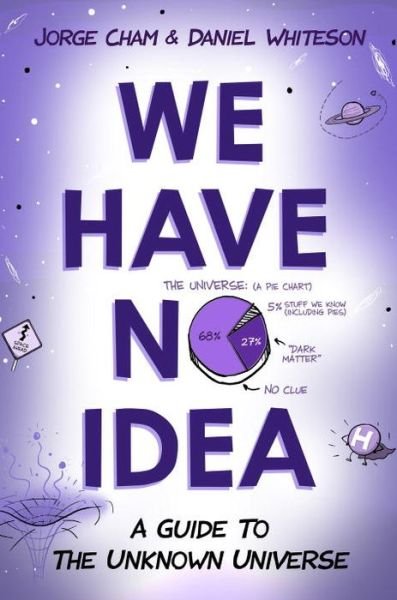Cover for Jorge Cham · We Have No Idea: A Guide to the Unknown Universe (Paperback Book) (2017)