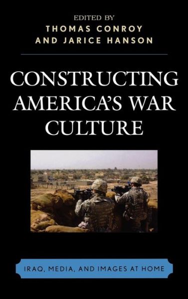 Cover for Thomas Conroy · Constructing America's War Culture: Iraq, Media, and Images at Home (Hardcover Book) (2007)