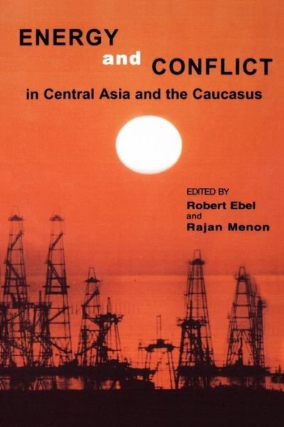 Energy and Conflict in Central Asia and the Caucasus - Robert Ebel - Boeken - Rowman & Littlefield - 9780742500631 - 28 november 2000
