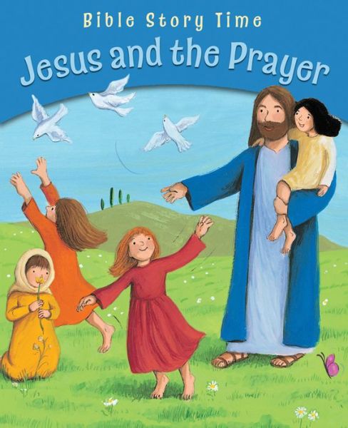 Cover for Sophie Piper · Jesus and the Prayer - Bible Story Time (Paperback Book) [New edition] (2014)