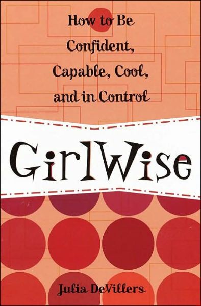 Cover for Julia DeVillers · GirlWise: How to Be Confident, Capable, Cool, and in Control (Paperback Book) (2002)