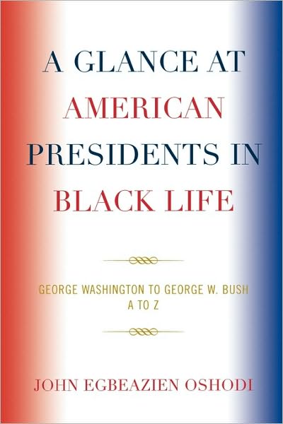 Cover for John Egbeazien Oshodi · A Glance at American Presidents in Black Life: George Washington to George W. Bush (Paperback Book) (2009)