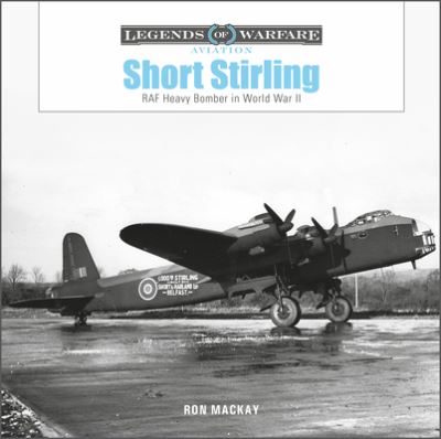 Cover for Ron Mackay · Short Stirling: RAF Heavy Bomber in World War II - Legends of Warfare: Aviation (Hardcover bog) (2022)