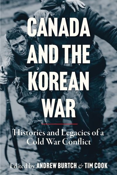 Cover for Canada and the Korean War: Histories and Legacies of a Cold War Conflict - Studies in Canadian Military History (Gebundenes Buch) (2024)