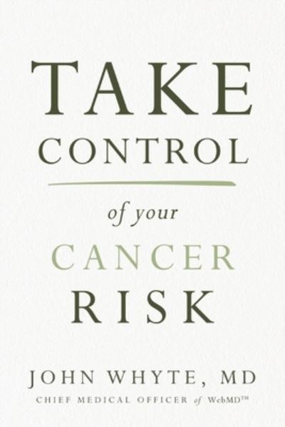 Cover for John Whyte, MD, MPH · Take Control of Your Cancer Risk (Taschenbuch) (2024)