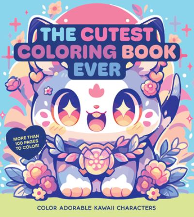 Cover for Editors of Chartwell Books · The Cutest Coloring Book Ever: Color Adorable Kawaii Characters - More than 100 pages to color! - Chartwell Coloring Books (Paperback Book) (2024)