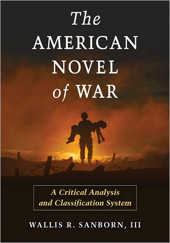 Cover for Sanborn, Wallis R., III · The American Novel of War: A Critical Analysis and Classification System (Paperback Book) (2012)