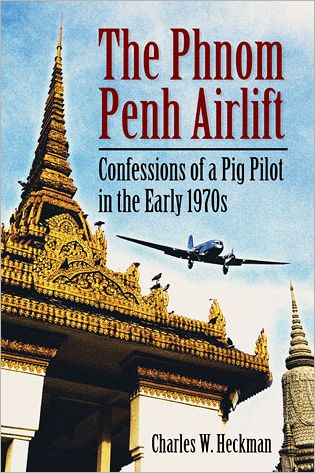 Cover for Charles W. Heckman · The Phnom Penh Airlift: Confessions of a Pig Pilot in the Early 1970s (Paperback Book) (2012)