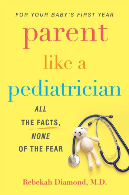 Cover for Rebekah Diamond · Parent Like a Pediatrician: All the Facts, None of the Fear (Paperback Bog) (2022)